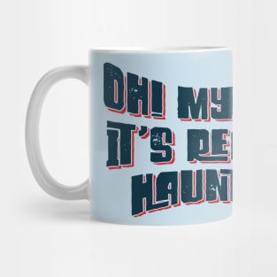 Oh! My God, It's Really Haunted v6 Mug